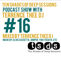 TSDS016 Mixed By Terrence Thee Dj by Ten Shades of Deep Sessions Podcast