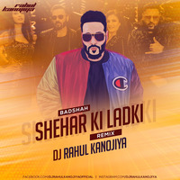 Sheher Ki Ladki - DJ RAHUL KANOJIYA (Remix) by DJ RAHUL KANOJIYA