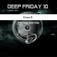 Guen.B Deep friday 10 techno edition 5-6-2016 by Guen B Music