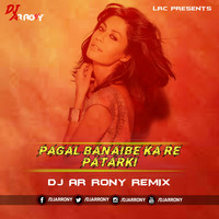 Pagal Banaibe Ka Re Patarki (Desi Dance Mix) DJ AR RoNy by DJ AR RoNy Bangladesh