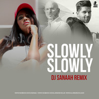Slowly Slowly (Remix) - DJ SANAAH by DJ SANAAH