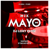 Mix Mayo 2019 - DJ Loky Flow (Perù) by DJ Loky Flow (Perù)