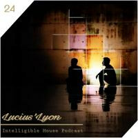 I.H.P #24 Mixed By Lucius'Lyon by Intelligible House Podcast