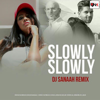 Slowly Slowly (Remix) - DJ Sanaah by Djynk.in
