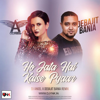 Ho Jata Hai Kaise Pyaar (Remix) - DJ Angel X Debajit Bania by Djynk.in