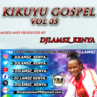 DJ LAMSZ KIKUYU GOSPEL  VOL 05.mp3 by Djlamsz_kenya
