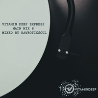 Vitamin Deep Express Main Mix 8 Mixed By Rawboticsoul by Vitamin Deep Express