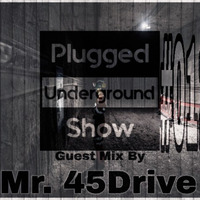 Plugged Underground Show #011 Guest Mix By Mr. 45Drive [DeepIsh] by Plugged Underground Show