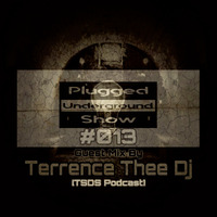 Plugged Underground Show #013 Guest Mix By Terrence Thee DJ [TSDS Podcast] by Plugged Underground Show