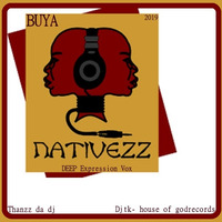 BUYA [ Deep Expression Vox ] nativezz  & thanzz da dj  & DJTK - FROM HOUSE OF GOD RECORDS  2019 by DJTK MBATHA