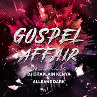 Dj Chaplain n Dj Alleane Dark- Gospel Affair mixtape by AlleaneDark