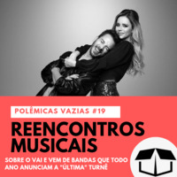 Polêmicas Vazias #19 - Reencontros Musicais by Caixa de Brita
