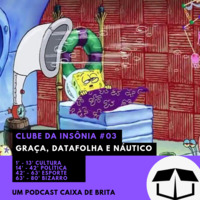 Clube da Insônia #03 - Graça, Datafolha e Náutico by Caixa de Brita