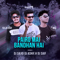 Pairo Me bandhan Hai - DJ Sajid x DJ Ashif.H x DJ Saif by DJ ASHIF.H