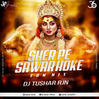 Sher Pe Sawar Hoke (Remix) - DJ Tushar Rjn by 36djs
