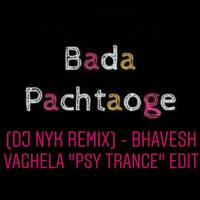 Bada Pachtaoge (DJ NYK Remix) - DJ Bhavesh|DJ Gaurav (Psy Trance) Edit by DJ Gaurav