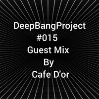 DeepBangProject  #015 Guest Mix by Cafe D'or by Maps Dee
