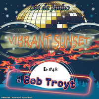 Set Junho - Vibrant Sunset Ep.#48 @Bob Troyt 🔥DOWNLOADFREE🔥 by Bob Troyt