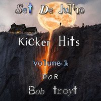 Set Julho - Kicker Hits,Volume .01 @Bob Troyt by Bob Troyt