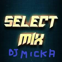 Select Mix 4 Dj Micka by Dj Micka