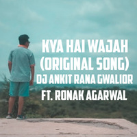 Kya Hai Wajah (Original Song) - DJ Ankit Rana Gwalior ft. Ronak Agarwal by DJ Ankit Rana Official