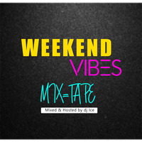 Dj Ice – Weekend Vibes (Mixtape) by Official Dj Ice