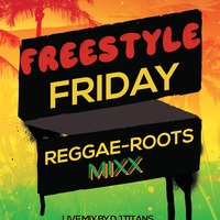 DJ TITANS-FREESTYLE FRIDAY REGGAE-ROOTS MIXX by Oloo Titans