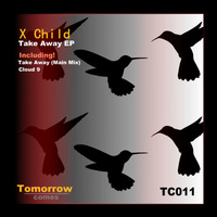 X Child - Take Away (Main Mix) by Tomorrow Comes