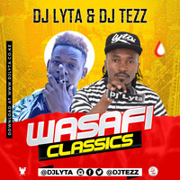 DJ TEZZ &amp; DJ LYTA - WASAFI CLASSICS by DJ Tezz