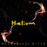 Mechanical Witch - Helium by Mechanical Witch