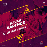 HAVAN KARENGE - DESI MIX - DJ LESH INDIA x DJ GIGA by Music Holic Records