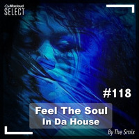 Feel The Soul In Da House #118 (Club House Edition) by The Smix