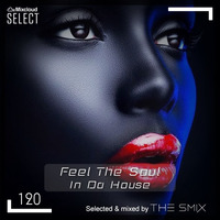 Feel The Soul In Da House #120 (Soulful Edition) by The Smix