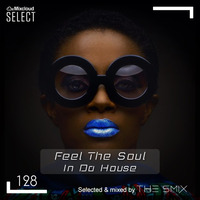 Feel The Soul In Da House #128 (Soulful Edition) by The Smix
