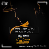 Feel The Soul In Da House (Guest Mix On MyHouseRadio.fm) September 06, 2019 by The Smix