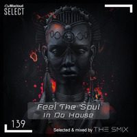 Feel The Soul In Da House #139 (Afro House Edition) by The Smix