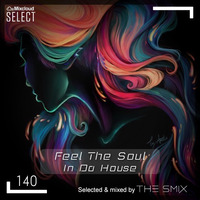 Feel The Soul In Da House #140 (House Edition) by The Smix