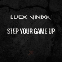 Lucx Vinixki - Step Your Game Up by LucxMusic