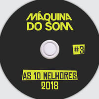As 10 Melhores 2018 #3 by Máquina do Som