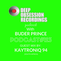 Deep Obsession Recordings Podcast 123 with Buder Prince Guest Mix by  KaytroniQ 94 by Deep Obsession Recordings - Podcast