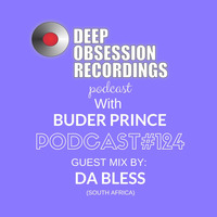 Deep Obsession Recordings Podcast 124 with Buder Prince Guest Mix by DA BLESS by Deep Obsession Recordings - Podcast