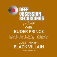 Deep Obsession Recordings Podcast 137 with Buder Prince Guest Mix by Black Villain by Deep Obsession Recordings - Podcast