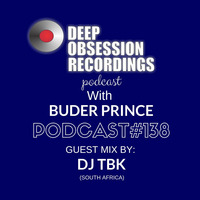 Deep Obsession Recordings Podcast 138 with Buder Prince Guest Mix by DJ TBK by Deep Obsession Recordings - Podcast