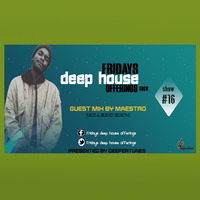 fridays deep house offerings show 16 Guest Mix By Maestro [ Juice &  Blend Session ] by Fridays Deep House offerings