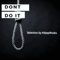 DON'T DO IT SELECTION BY KdeepWorks by KdeepWorks