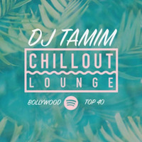 CHILLOUT - Bollywood / TOP 40 - LOUNGE MIX - DJ TAMIM 2019 by DJ TAMIM