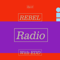 Rebel Radio Episode 12 by Rebel Radio