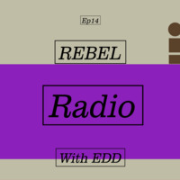 Rebel Radio Episode 14 by Rebel Radio