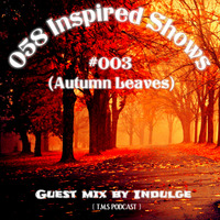 058 Inspired Shows #003 Autumn Leaves Guest mix by Indulge (T.M.S PODCAST) by The Majestic Sensations Podcast