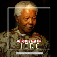 Hero (Tribute To Nelson Mandela)(Amapiano Mix) by The Metro DJ